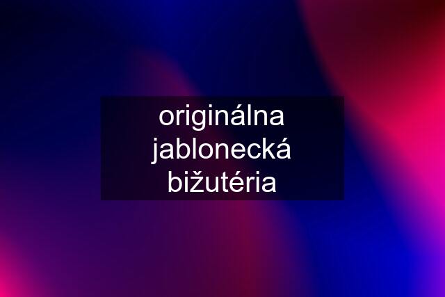 originálna jablonecká bižutéria