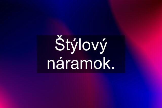 Štýlový náramok.