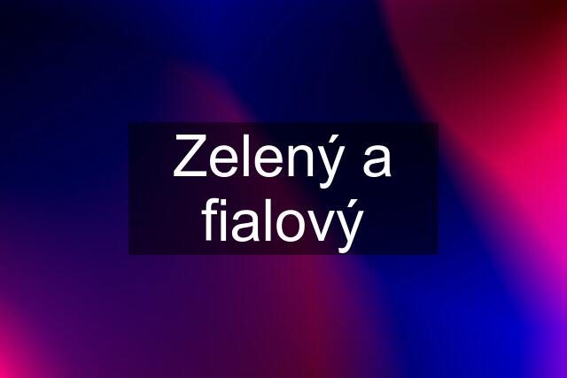 Zelený a fialový