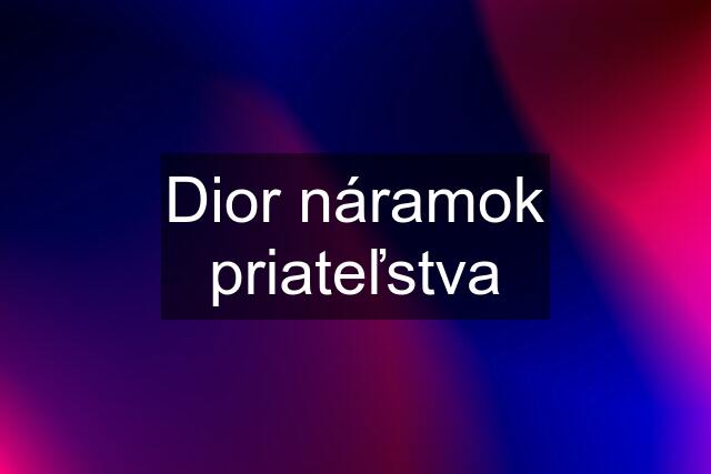 Dior náramok priateľstva