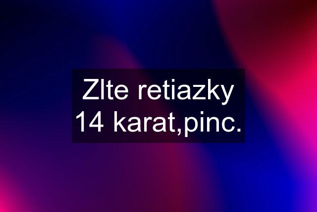 Zlte retiazky 14 karat,pinc.