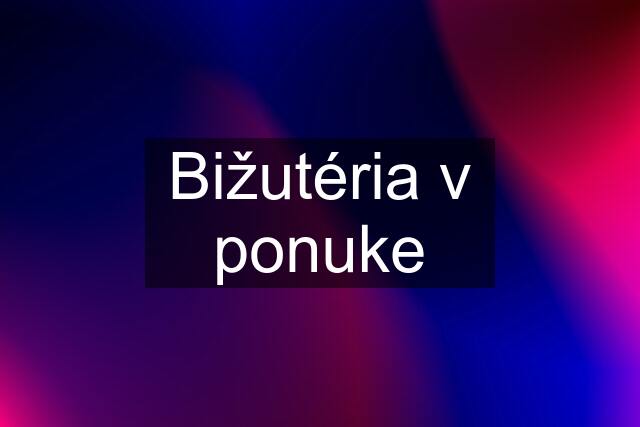 Bižutéria v ponuke