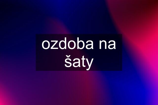 ozdoba na šaty