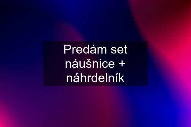 Predám set náušnice + náhrdelník