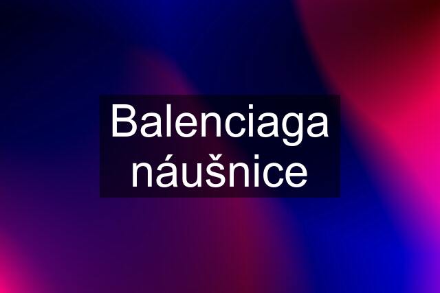 Balenciaga náušnice