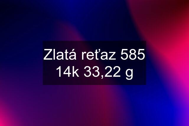 Zlatá reťaz 585 14k 33,22 g