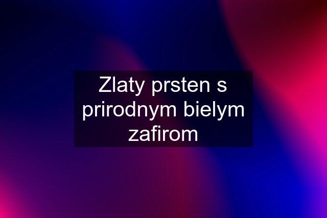 Zlaty prsten s prirodnym bielym zafirom