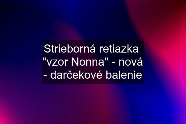 Strieborná retiazka  "vzor Nonna" - nová - darčekové balenie