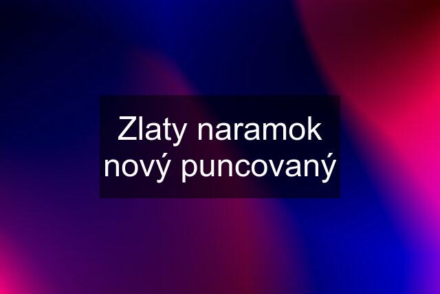 Zlaty naramok nový puncovaný