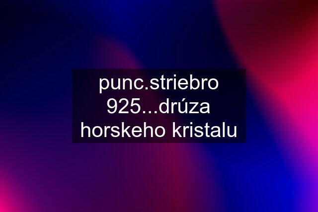 punc.striebro 925...drúza horskeho kristalu