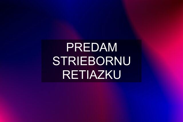 PREDAM STRIEBORNU RETIAZKU