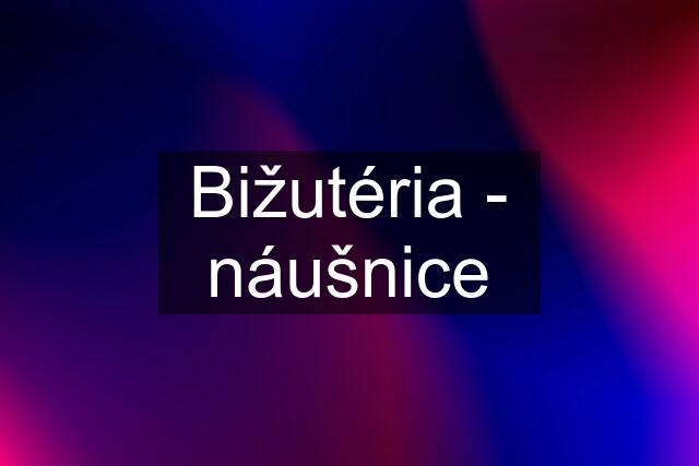 Bižutéria - náušnice