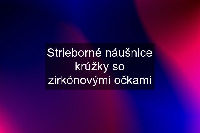 Strieborné náušnice krúžky so zirkónovými očkami