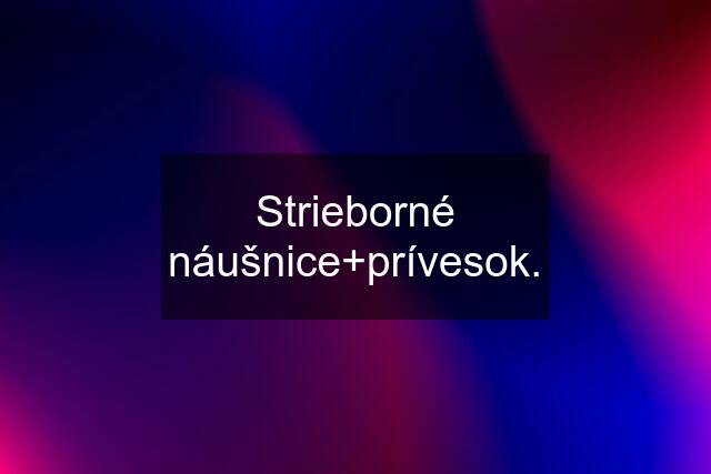 Strieborné náušnice+prívesok.