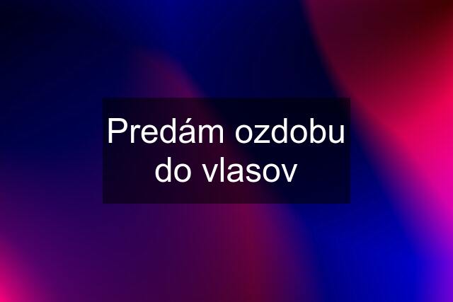 Predám ozdobu do vlasov