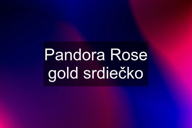 Pandora Rose gold srdiečko