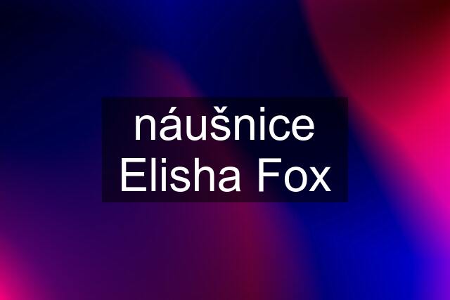 náušnice Elisha Fox