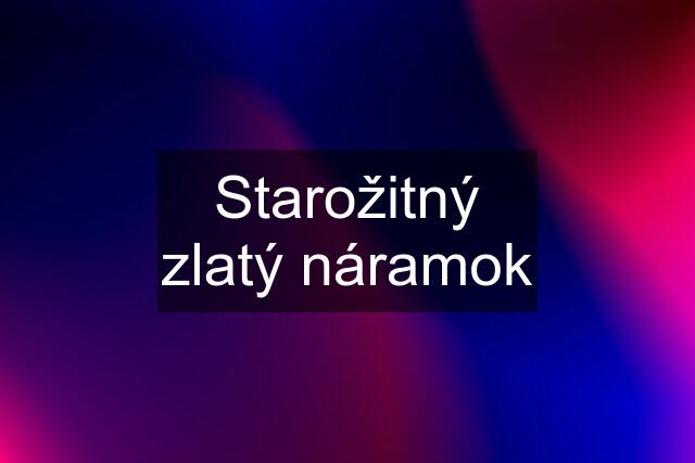 Starožitný zlatý náramok