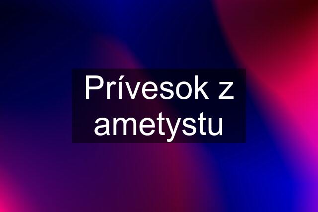 Prívesok z ametystu