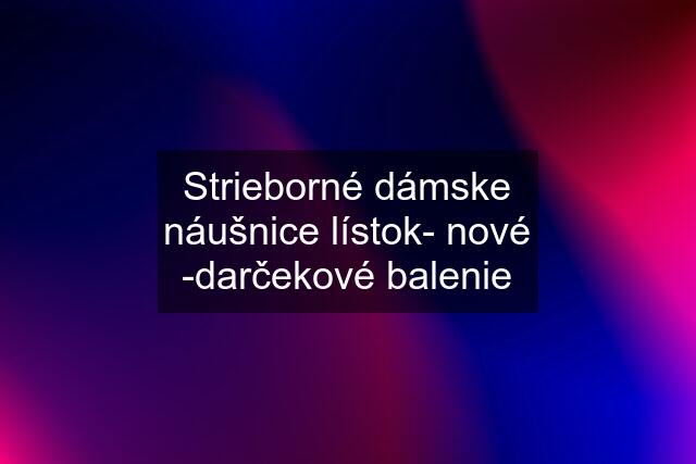 Strieborné dámske náušnice "lístok"- nové -darčekové balenie