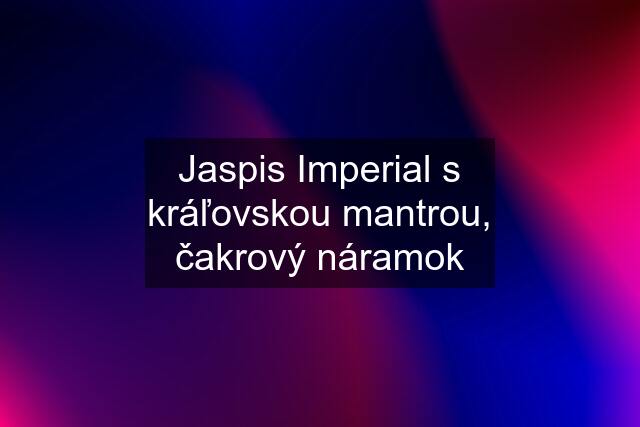 Jaspis Imperial s kráľovskou mantrou, čakrový náramok