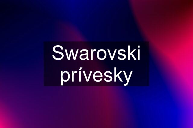 Swarovski prívesky