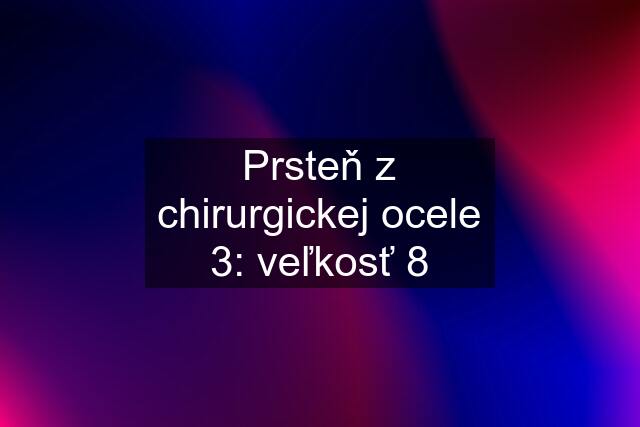 Prsteň z chirurgickej ocele 3: veľkosť 8