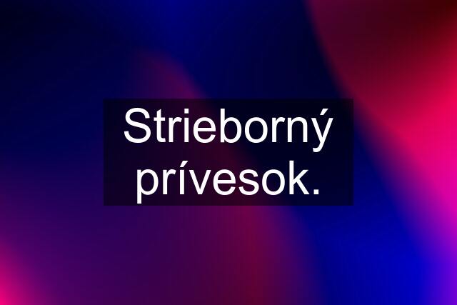 Strieborný prívesok.