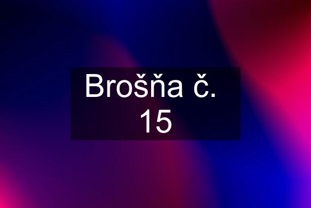 Brošňa č.  15