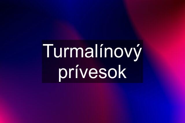 Turmalínový prívesok