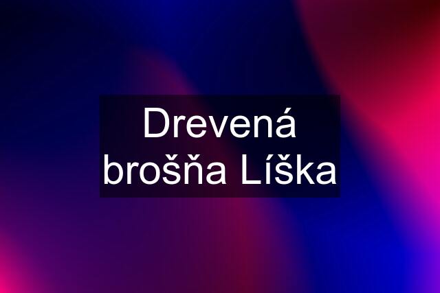 Drevená brošňa Líška