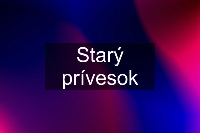 Starý prívesok