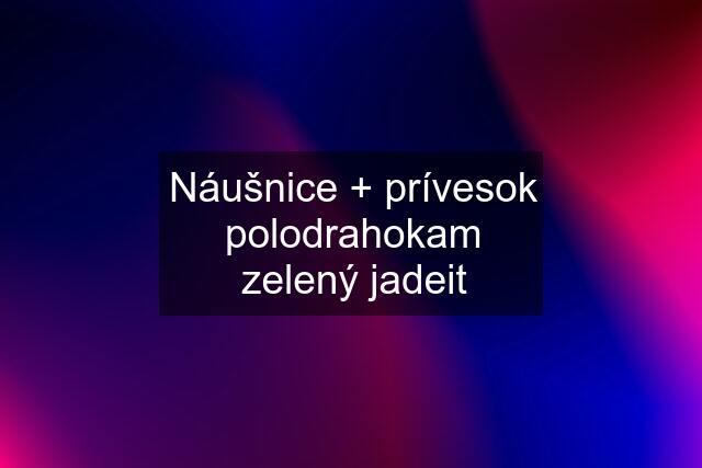 Náušnice + prívesok polodrahokam zelený jadeit