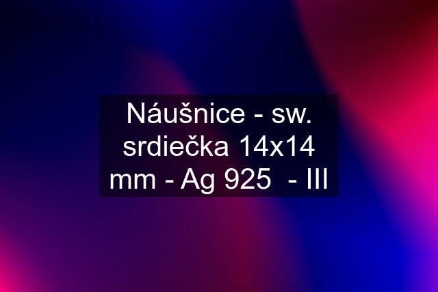 Náušnice - sw. srdiečka 14x14 mm - Ag 925  - III