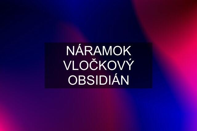 NÁRAMOK VLOČKOVÝ OBSIDIÁN