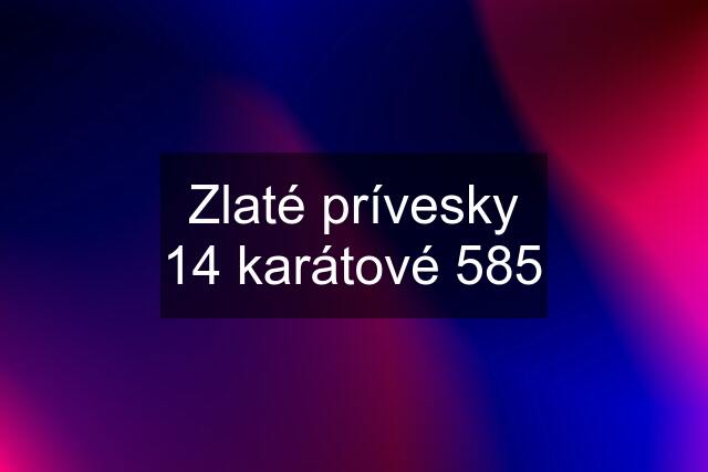 Zlaté prívesky 14 karátové 585