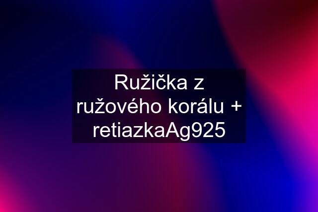 Ružička z ružového korálu + retiazkaAg925