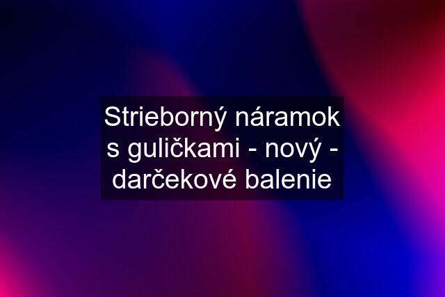 Strieborný náramok s guličkami - nový - darčekové balenie