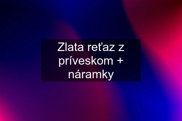 Zlata reťaz z príveskom + náramky