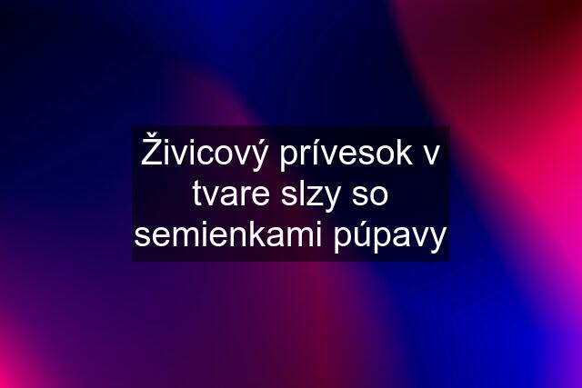 Živicový prívesok v tvare slzy so semienkami púpavy