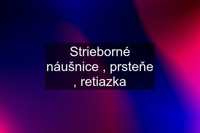 Strieborné náušnice , prsteňe , retiazka