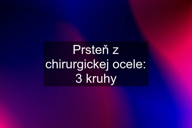 Prsteň z chirurgickej ocele: 3 kruhy