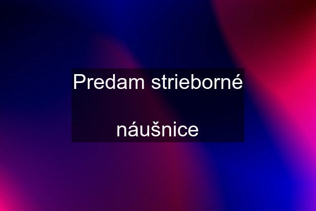 Predam strieborné  náušnice