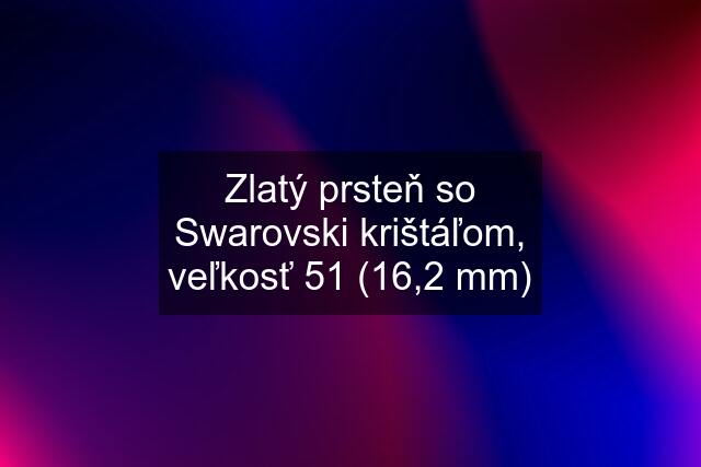 Zlatý prsteň so Swarovski krištáľom, veľkosť 51 (16,2 mm)