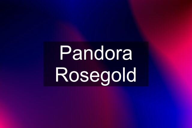 Pandora Rosegold