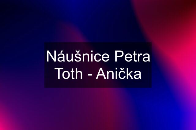 Náušnice Petra Toth - Anička