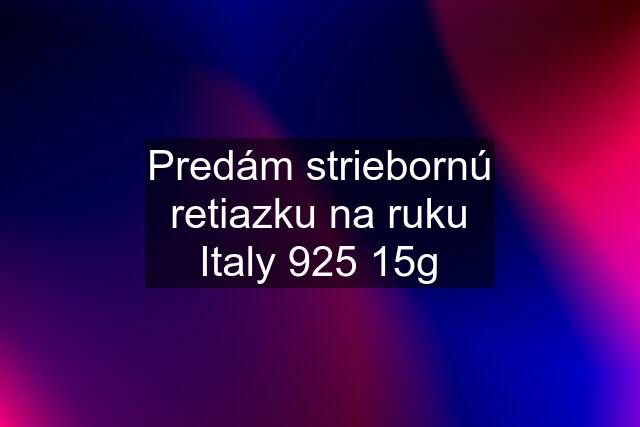 Predám striebornú retiazku na ruku Italy 925 15g