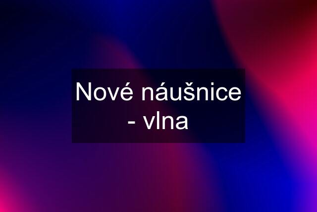 Nové náušnice - vlna