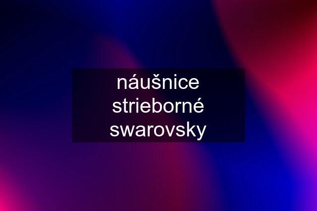 náušnice strieborné swarovsky