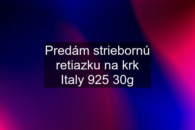 Predám striebornú retiazku na krk Italy 925 30g